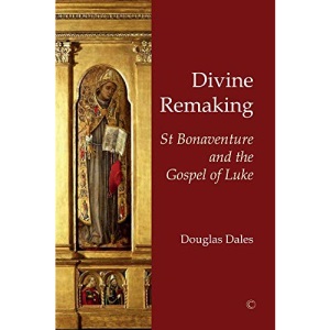 Divine Remaking: St Bonaventure and the Gospel of Luke