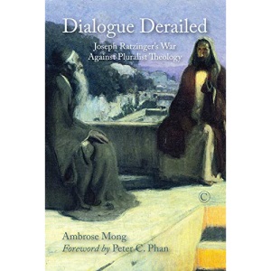 Dialogue Derailed: Joseph Ratzinger's War against Pluralist Theology