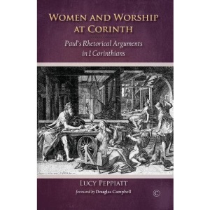 Women and Worship at Corinth: Paul's Rethorical Arguments in 1 Corinthians
