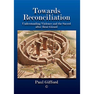 Towards Reconciliation: Understanding Violence and the sacred after René Girard