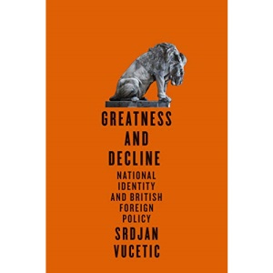 Greatness and Decline: National Identity and British Foreign Policy (McGill-Queen's Transatlantic Studies)