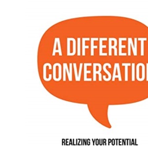 A Different Conversation: Realizing Your Potential as a Real Estate Agent