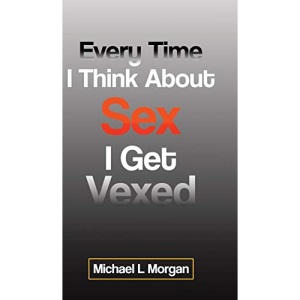Every Time I Think About Sex I Get Vexed