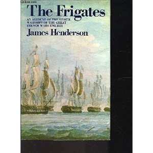 The Frigates: An Account of the Lesser Warships of the Wars from 1793 to 1815