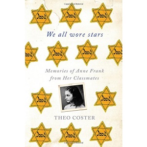 We All Wore Stars: Memories of Anne Frank from her Classmates