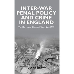 Inter-war Penal Policy and Crime in England: The Dartmoor Convict Prison Riot, 1932