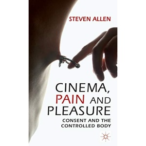 Cinema, Pain and Pleasure: Consent and the Controlled Body