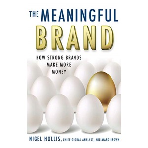 The Meaningful Brand: How Strong Brands Make More Money