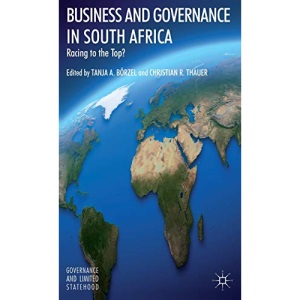 Business and Governance in South Africa: Racing to the Top? (Governance and Limited Statehood)