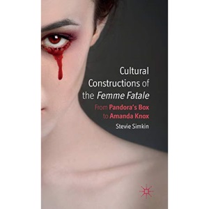 Cultural Constructions of the Femme Fatale: From Pandora's Box to Amanda Knox