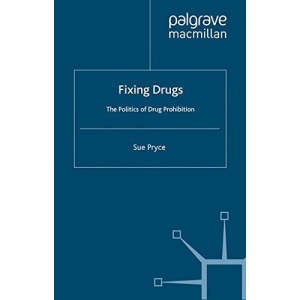Fixing Drugs: The Politics of Drug Prohibition