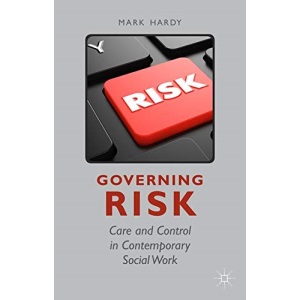 Governing Risk: Care and Control in Contemporary Social Work
