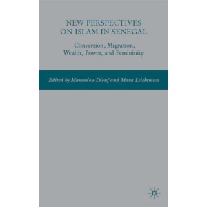 New Perspectives on Islam in Senegal: Conversion, Migration, Wealth, Power, and Femininity