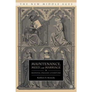Maintenance, Meed, and Marriage in Medieval English Literature (The New Middle Ages)