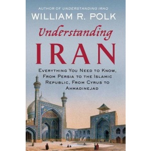 Understanding Iran: Everything You Need to Know, From Persia to the Islamic Republic, From Cyrus to Ahmadinejad