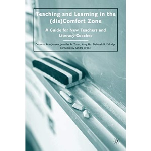 Teaching and Learning in the (dis)Comfort Zone: A Guide for New Teachers and Literacy Coaches