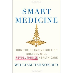Smart Medicine: How the Changing Role of Doctors Will Revolutionize Health Care (Macsci)