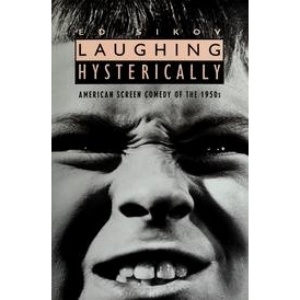 Laughing Hysterically: American Screen Comedy of the 1950s (Film and Culture Series)