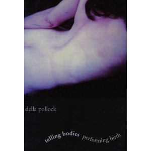 Telling Bodies Performing Birth: Everyday Narratives of Childbirth (Popular Cultures, Everyday Lives)