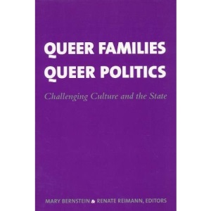 Queer Families, Queer Politics: Challenging Culture and the State (Between Men-Between Women: Lesbian and Gay Studies)