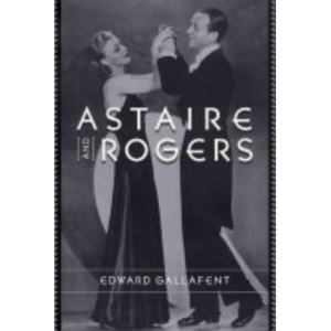 Astaire and Rogers (Film and Culture Series)