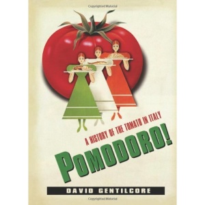 Pomodoro!: A History of the Tomato in Italy (Arts & Traditions of the Table: Perspectives on Culinary History)