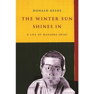 The Winter Sun Shines in: A Life of Masaoka Shiki (Asia Perspectives: History, Society and Culture)
