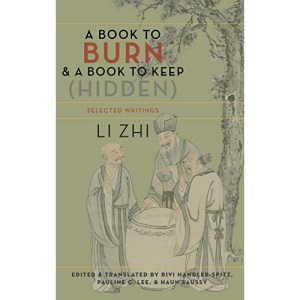 A Book to Burn and a Book to Keep (Hidden): Selected Writings (Translations from the Asian Classics)