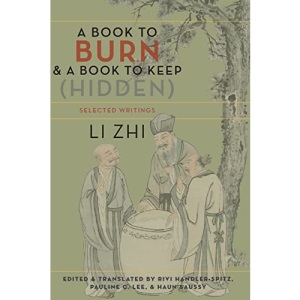 A Book to Burn and a Book to Keep (Hidden): Selected Writings (Translations from the Asian Classics)