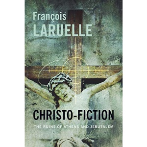 Christo-Fiction: The Ruins of Athens and Jerusalem (Insurrections: Critical Studies in Religion, Politics, and Culture)