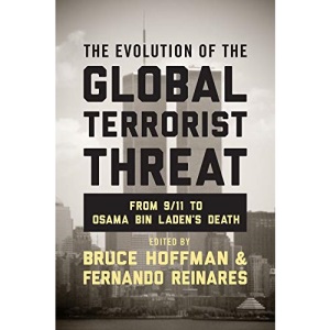 The Evolution of the Global Terrorist Threat: From 9/11 to Osama Bin Laden's Death (Columbia Studies in Terrorism and Irregular Warfare)