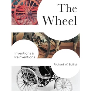 The Wheel: Inventions and Reinventions (Columbia Studies in International and Global History)