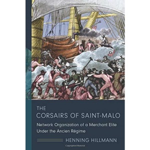 The Corsairs of Saint-Malo: Network Organization of a Merchant Elite Under the Ancien Régime (The Middle Range Series)