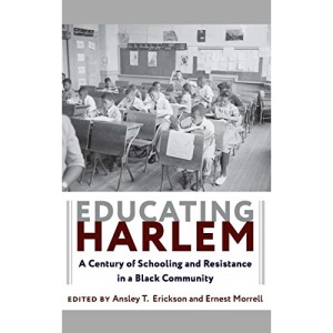 Educating Harlem: A Century of Schooling and Resistance in a Black Community