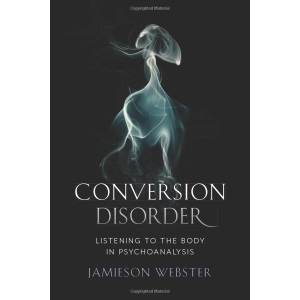 Conversion Disorder: Listening to the Body in Psychoanalysis