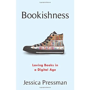 Bookishness: Loving Books in a Digital Age (Literature Now)