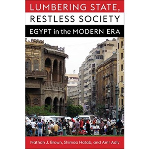 Lumbering State, Restless Society: Egypt in the Modern Era (Columbia Studies in Middle East Politics)