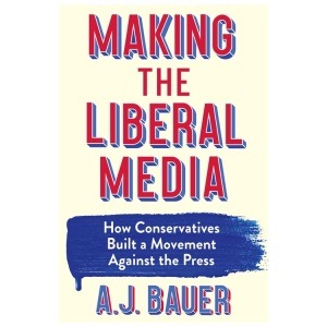 Making the Liberal Media: How Conservatives B...