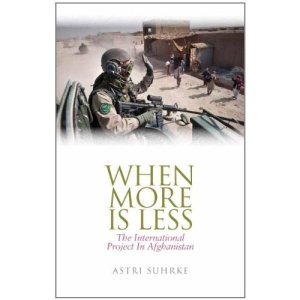 When More Is Less: The International Project in Afghanistan (Columbia/Hurst)