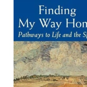 Finding My Way Home: Pathways to Life and the Spirit