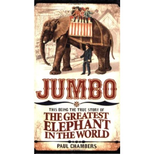 Jumbo: This Being the True Story of the Greatest Elephant in the World