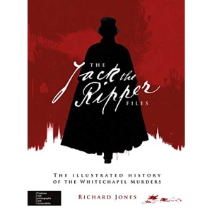 Jack the Ripper: The Illustrated History of the Whitechapel Murders