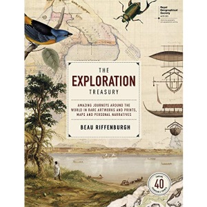 The Exploration Treasury (RGS (with IGB)): Amazing Journeys Around the World in Rare Artworks and Prints, Maps and Personal Narratives (Royal ... Narratives (Royal Geographical Society))