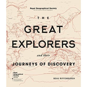 The Great Explorers and Their Journeys of Discovery (Royal Geographical Society)
