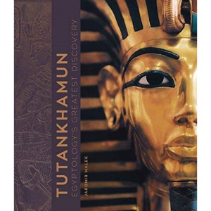 Tutankhamun: Egyptology's Greatest Discovery
