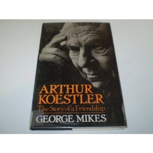 Arthur Koestler: The Story of a Friendship