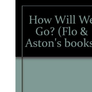 How Will We Go? (Flo & Aston's Books)