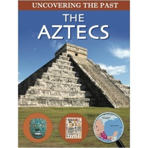 The Aztecs (Uncovering the Past)