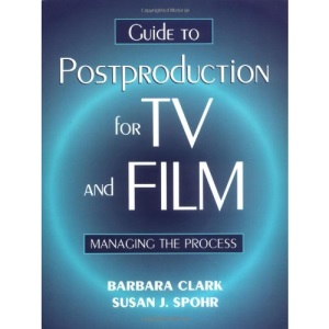 Guide to Postproduction for TV and Film: Managing the Process