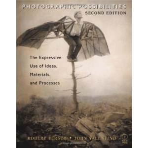 Photographic Possibilities: The Expressive Use of Ideas, Materials and Processes